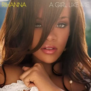A Girl Like Me Lyrics and Tracklist Rihanna