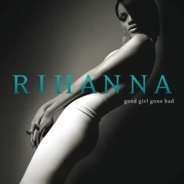 Good Girl Gone Bad Lyrics and Tracklist Rihanna