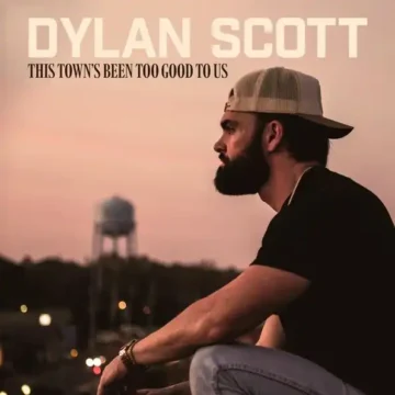 This Town’s Been Too Good To Us Dylan Scott